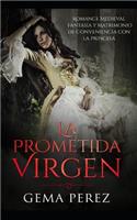 La Prometida Virgen: Romance Medieval, Fantasía Y Matrimonio de Conveniencia Con La Princesa