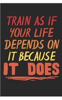 Train as If Your Life Depends on It