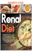 Renal Diet: The Nutritional Guide For People With Chronic Kidney Disease: Improve Renal Functions To Avoid Dialysis By Easily Lowering Your Sodium, Phosphorous,