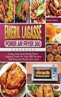 Emeril Lagasse Power Air Fryer 360 Cookbook: Crispy, Easy and Healthy Emeril Lagasse Power Air Fryer 360 Recipes that Busy and Novice Can Cook