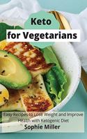 Keto for Vegetarian: Easy Recipes to Lose Weight and Improve Health with Ketogenic Diet