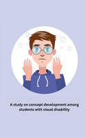 study on concept development among students with visual disability