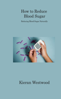 How to Reduce Blood Sugar