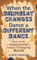 When the Drumbeat Changes Dance a Different Dance: How to Be an Opportunist in Today's Changing World