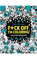 F*ck Off, I'm Coloring! Swear Word Coloring Book: 40 Cuss Words and Insults to Color & Relax: Adult Coloring Books (Midnight Edition)