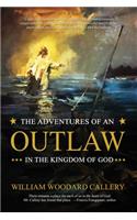 Adventures of an Outlaw in the Kingdom of God