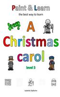 Paint & Learn: A Christmas carol (level 3)