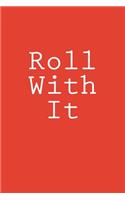 Roll With It