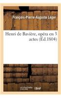 Henri de Bavière, Opéra En 3 Actes