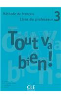 Tout va bien !: Livre du professeur 3