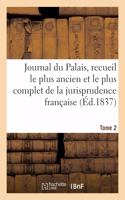 Journal du Palais, recueil le plus ancien et le plus complet de la jurisprudence française. Tome 2