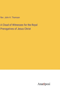 A Cloud of Witnesses for the Royal Prerogatives of Jesus Christ