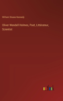 Oliver Wendell Holmes, Poet, Littérateur, Scientist