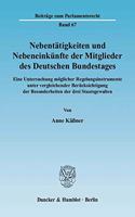 Nebentatigkeiten Und Nebeneinkunfte Der Mitglieder Des Deutschen Bundestages: Eine Untersuchung Moglicher Regelungsinstrumente Unter Vergleichender Berucksichtigung Der Besonderheiten Der Drei Staatsgewalten