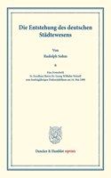 Die Entstehung Des Deutschen Stadtewesens: Eine Festschrift (Sr. Excellenz Herrn Dr. Georg Wilhelm Wetzell Zum Funfzigjahrigen Doktorjubilaum Am 16. Mai 189)(Duncker & Humblot Reprints)