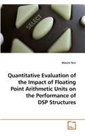 Quantitative Evaluation of the Impact of Floating Point Arithmetic Units on the Performance of DSP Structures