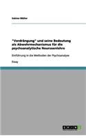 Verdrängung und seine Bedeutung als Abwehrmechanismus für die psychoanalytische Neurosenlehre