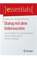 Dialog mit dem Unbewussten: Das Erschließen der Seelenlandschaft und ihrer Widersprüche mit Voice Dialogue(essentials)