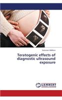 Teratogenic Effects of Diagnostic Ultrasound Exposure