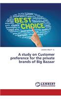 A study on Customer preference for the private brands of Big Bazaar