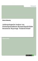 Anthropologische Analyse von Friedensjournalismus. Ryszard Kapuścińskis literarische Reportage "Schah-In-Schah": (German)