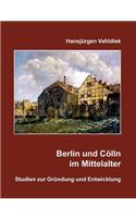Berlin und Cölln im Mittelalter: Studien zur Gründung und Entwicklung(German)