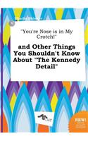 You're Nose Is in My Crotch! and Other Things You Shouldn't Know about the Kennedy Detail