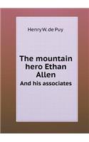The mountain hero Ethan Allen And his associates: (English)