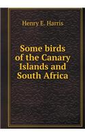 Some birds of the Canary Islands and South Africa