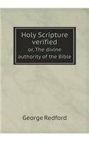 Holy Scripture verified or, The divine authority of the Bible: (English)