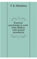 Practical Psychology in Work with Children with Mental Retardation