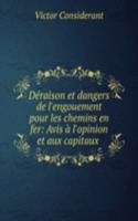Deraison et dangers de l'engouement pour les chemins en fer: Avis a l'opinion et aux capitaux .