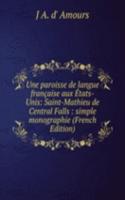 Une paroisse de langue francaise aux Etats-Unis: Saint-Mathieu de Central Falls : simple monographie (French Edition)