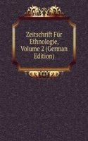 Zeitschrift Fur Ethnologie, Volume 2 (German Edition)