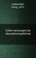 Ueber Messungen Im Absorptionsspektrum . (German Edition)