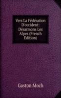 Vers La Federation D'occident: Desarmons Les Alpes (French Edition)