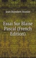 Essai Sur Blaise Pascal (French Edition)