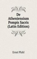 De Atheniensium Pompis Sacris (Latin Edition)