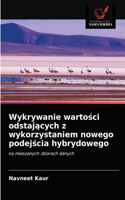 Wykrywanie wartości odstających z wykorzystaniem nowego podejścia hybrydowego