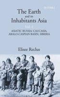 The Earth And Its Inhabitants Asia: Asiatic Russia: Caucasia, Aralo-Caspian Basin, Siberia Volume 1St