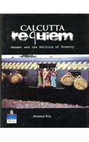Calcutta Requiem : Gender And The Politics Of Poverty