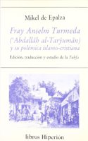 Fray Anselm Turmeda (?Abdalla h al-Tary uma n) y su pole mica islamo-cristiana: Edicio n, traduccio n y estudio de la Tuh?fa (Serie mayor) (Spanish Edition)