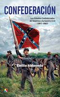 Confederacion: Los Estados Confederados de America y la Guerra Civil --1861-1865--