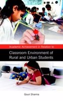 Academic Achievement in Relation to Classroom Environment of Rural and Urban Students