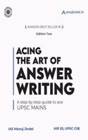 Acing the Art of Answer Writing - A Step by Step Guide to Ace UPSC Mains by IAS Manuj Jindal