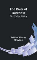 River of Darkness; Or, Under Africa