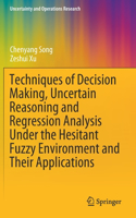 Techniques of Decision Making, Uncertain Reasoning and Regression Analysis Under the Hesitant Fuzzy Environment and Their Applications