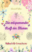 Die entspannende Kraft der Blumen Malbuch für Erwachsene Kreative, antistressive und einzigartige Blumenmotive
