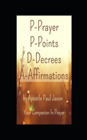 P-Prayer P-Points D-Decrees A-Affirmations: Your Companion In Prayer