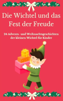 Wichtel und das Fest der Freude: 24 Advents- und Weihnachtsgeschichten der kleinen Wichtel für Kinder